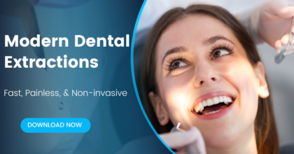Modern Dental Extractions - Fast, Painless, Non-invasive